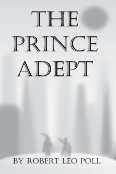 The Prince Adept by Robert Leo Poll - Paperback