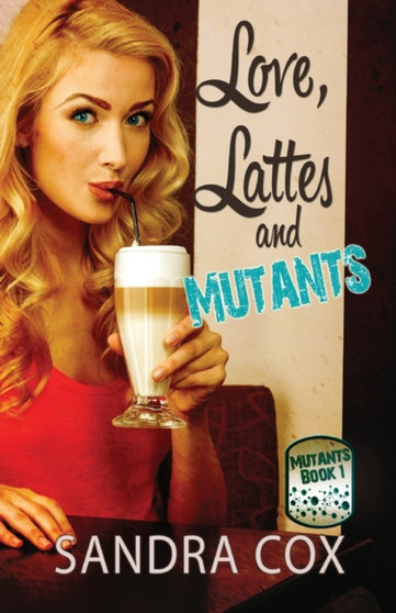 Love, Lattes and Mutants by Sandra Cox - Paperback
