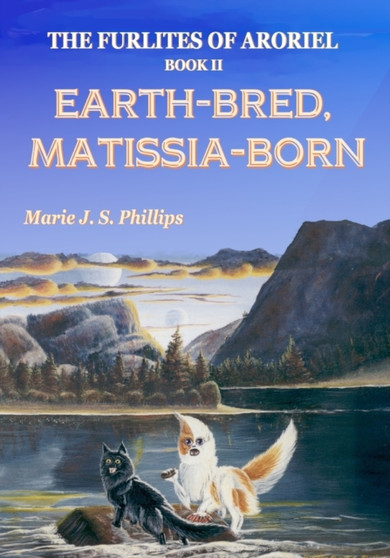 The Furlites of Aroriel : Earth-bred, Matissia-born : 2 by Marie J S Phillips - Paperback