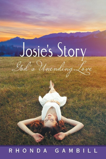 Josie'S Story : God'S Unending Love by Rhonda Gambill - Paperback