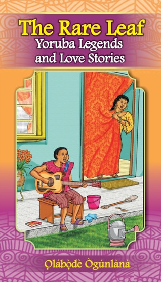 The Rare Leaf Yorùbá Legends and Love Stories : Volume I of Glimpses into Yorùbá Culture by O̩lábò̩dé Ògúnlàna - Paperback