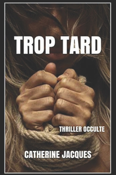 Trop Tard : Thriller occulte by Catherine Jacques - Paperback