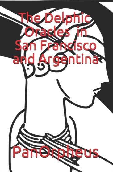 The Delphic Oracles in San Francisco and Argentina by Panorpheus - Paperback