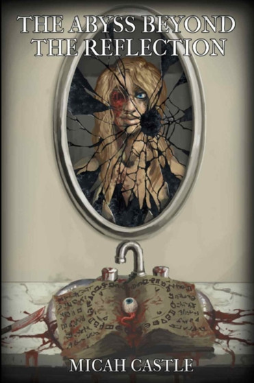 The Abyss Beyond the Reflection by Castle Micah Castle - Paperback
