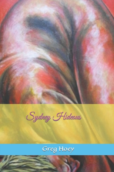 Sydney Hideous : an erotic ghost story by Greg Hoey - Paperback