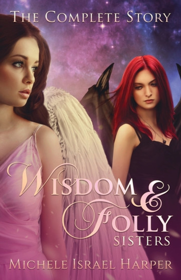 Wisdom & Folly Sisters : The Complete Story by Michele Israel Harper - Paperback