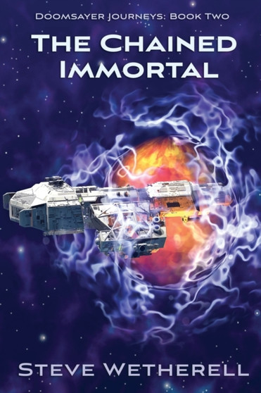 The Chained Immortal : The Doomsayer Journeys Book 2 by Steve Wetherell - Paperback