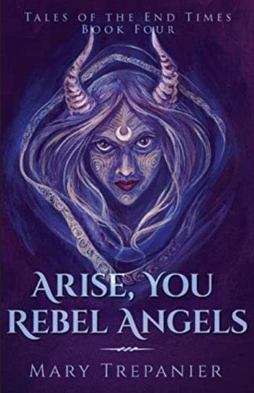 Arise, You Rebel Angels by Mary Trepanier - Paperback