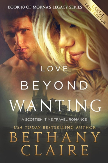 Love Beyond Wanting (Large Print Edition) : A Scottish, Time Travel Romance : 10 by Bethany Claire - Paperback