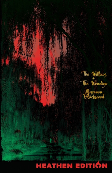 The Willows + The Wendigo (Heathen Edition) by Algernon Blackwood - Paperback