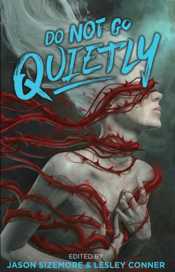 Do Not Go Quietly : An Anthology of Victory in Defiance by E Catherine Tobler - Paperback