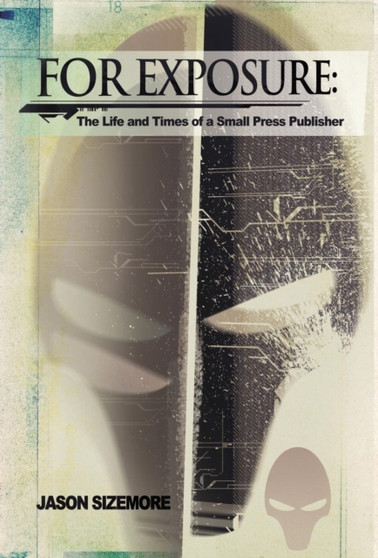 For Exposure : The Life and Times of a Small Press Publisher by Jason B Sizemore - Hardback