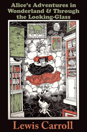 Alice's Adventures in Wonderland : and THROUGH THE LOOKING-GLASS and What Alice Found There by Lewis Carroll - Paperback
