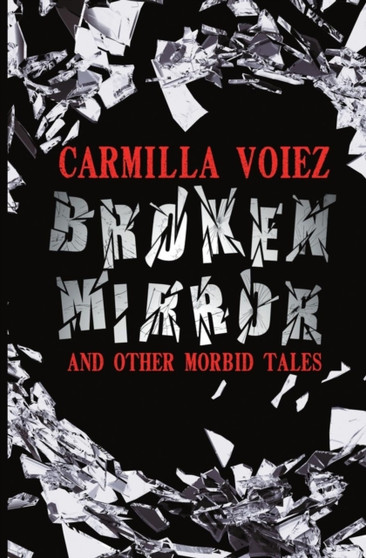 Broken Mirror and Other Morbid Tales by Carmilla Voiez - Paperback