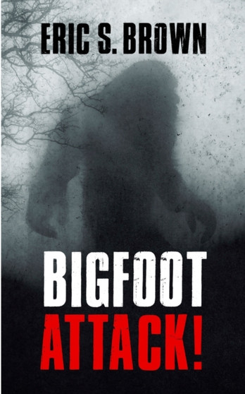 Bigfoot Attack! by Eric S Brown - Paperback