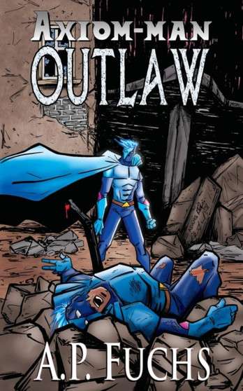 Outlaw : A Superhero Novel [Axiom-Man Saga Book 4] by A.P. Fuchs - Paperback