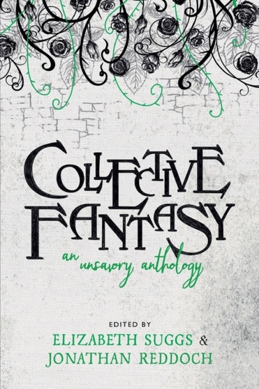Collective Fantasy : An Unsavory Anthology by Elizabeth Suggs - Paperback