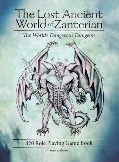 The Lost Ancient World of Zanterian d20 Role Playing Game Book : The World's Dangerous Dungeon by James a Grosse - Hardback