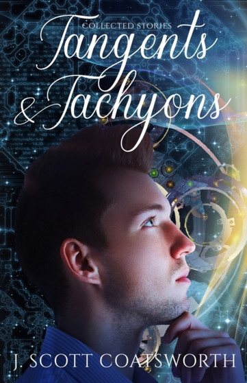 Tangents & Tachyons by J Scott Coatsworth - Paperback