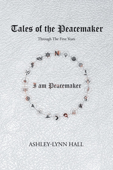 Tales of the Peacemaker : Through the first years by Ashley-Lynn Hall - Paperback