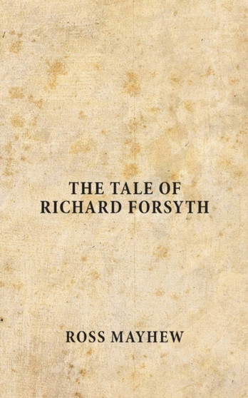 The Tale of Richard Forsyth by Ross Mayhew - Paperback