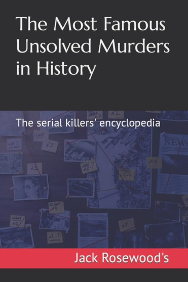 The Most Famous Unsolved Murders in History : The serial killers' encyclopedia