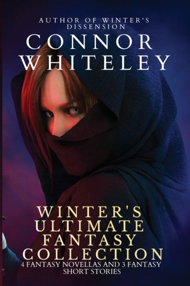 Winter's Ultimate Fantasy Collection : 4 Fantasy Novellas and 3 Fantasy Short Stories : 6 by Connor Whiteley - Paperback