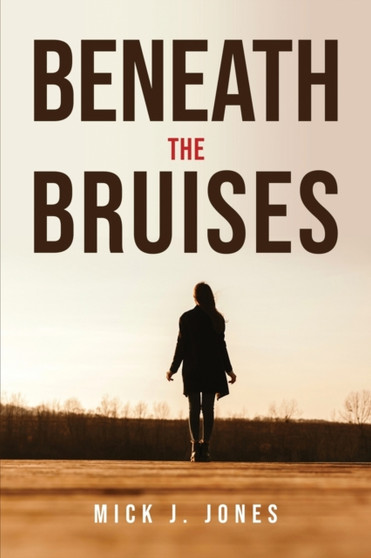 Beneath the Bruises by Mick J Jones - Paperback