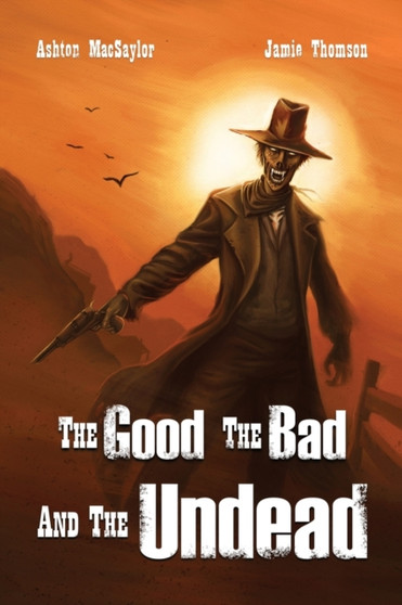 The Good, the Bad, and the Undead by Ashton Macsaylor - Paperback