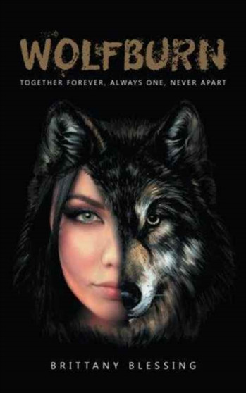 WolfBurn : Together Forever, Always One, Never Apart by Brittany Blessing - Paperback