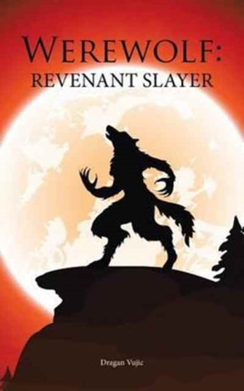 Werewolf : Revenant Slayer by Dragan Vujic - Paperback