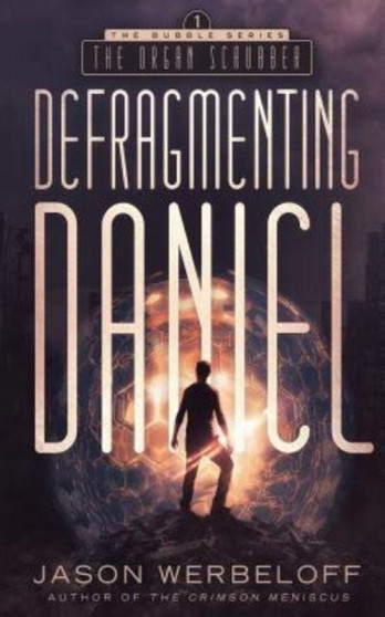 Defragmenting Daniel : The Organ Scrubber: A Sci-Fi Thriller : 1 by Jason Werbeloff - Paperback