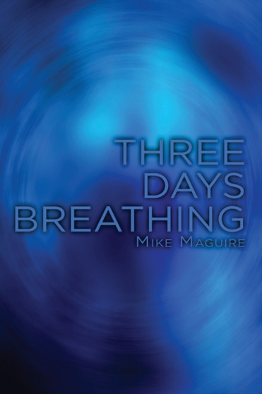 Three Days Breathing by Mike Maguire - Paperback