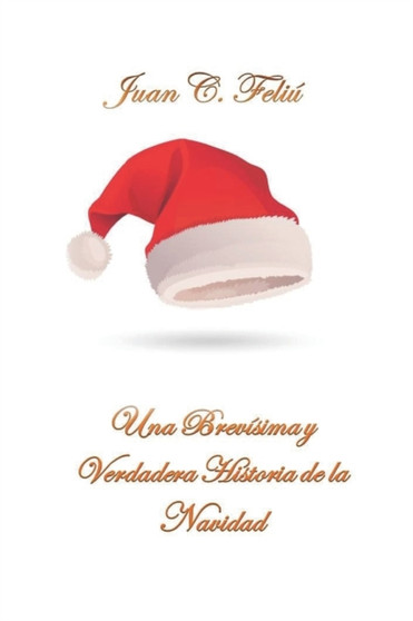 Una Brevisima y verdadera historia de la Navidad by Juan Carlos Feliu Velazquez - Paperback