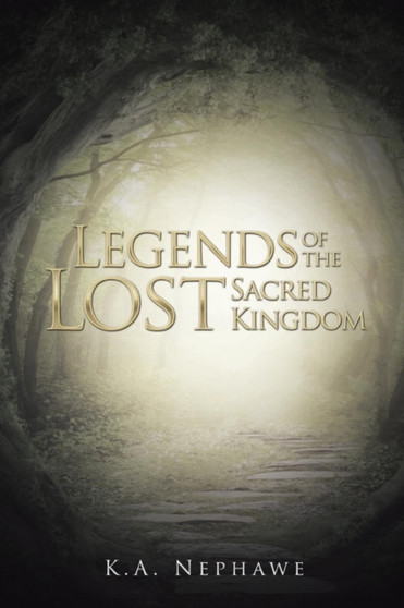 Legends of the Lost Sacred Kingdom by K a Nephawe - Paperback