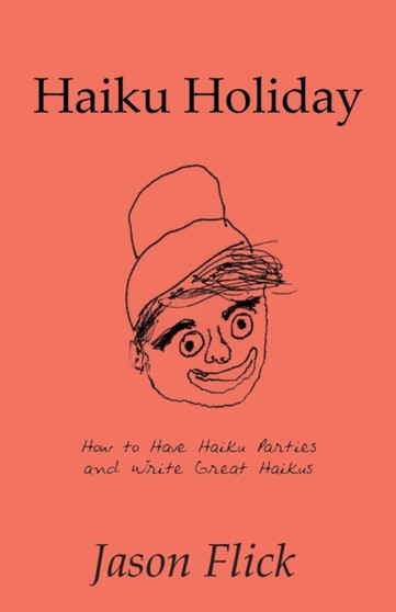 Haiku Holiday : How to Have Haiku Parties and Write Great Haikus by Jason Flick - Paperback