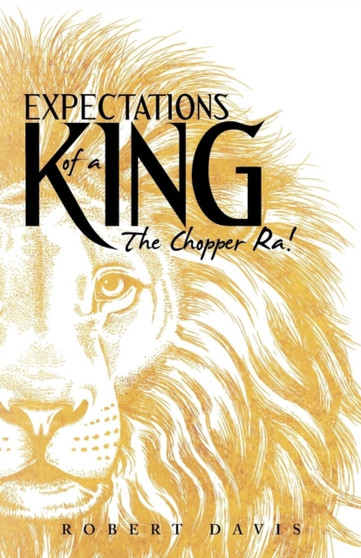 Expectations of a King : The Chopper Ra! by Robert Bsn RN Davis - Paperback