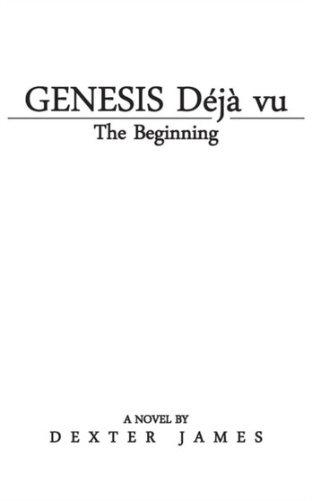 Genesis Deja vu : The Beginning by Dexter James - Paperback