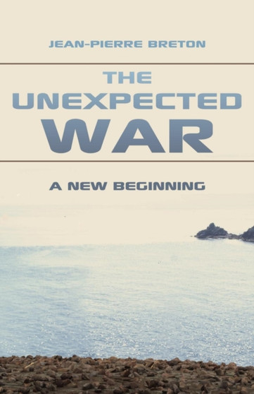 The Unexpected War : A New Beginning by Jean-Pierre Breton - Paperback