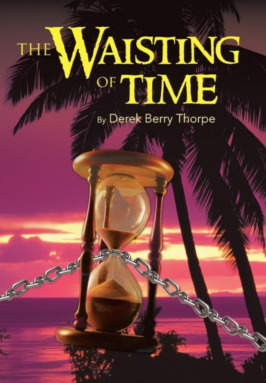 THE Waisting of Time by DEREK BERRY THORPE - Hardback