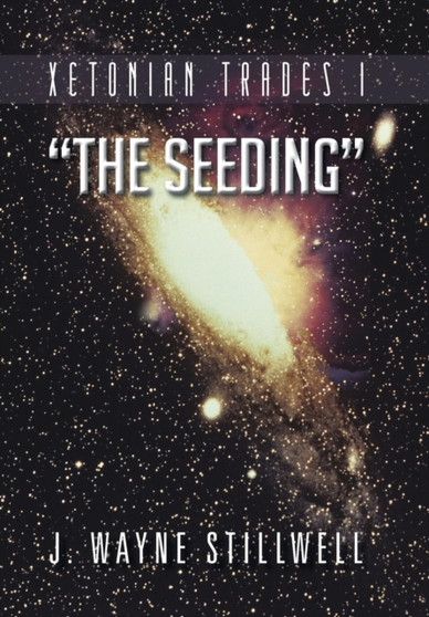 Xetonian Trades I; The Seeding by J Wayne Stillwell - Hardback