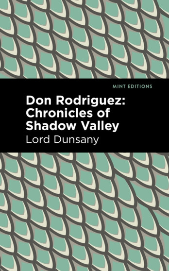 Don Rodriguez : Chronicles of Shadow Valley by Lord Dunsany - Hardback