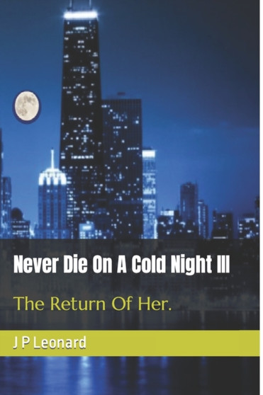 Never Die On A Cold Night III : The return of her. : 3 by J P Leonard - Paperback