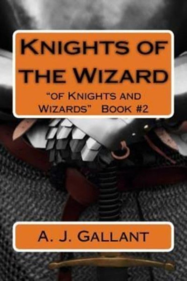 Knights of the Wizard : 2 by A J Gallant - Paperback