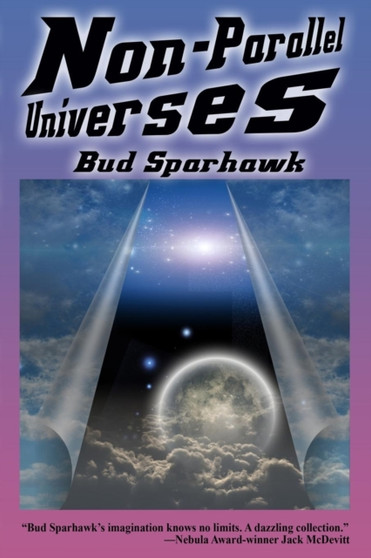 Non-Parallel Universes by Bud Sparhawk - Paperback