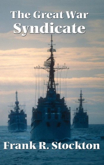 The Great War Syndicate by Frank R Stockton - Hardback