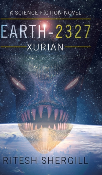 Earth-2327 : Xurian by Ritesh Shergill - Hardback