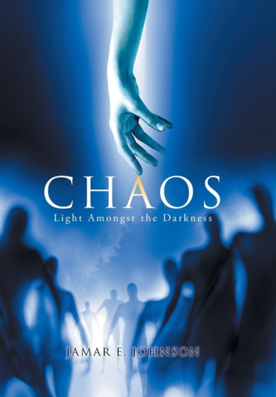 Chaos : Light Amongst the Darkness by Jamar E Johnson - Hardback