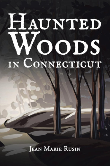 Haunted Woods in Connecticut by Jean Marie Rusin - Paperback