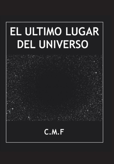 El ultimo lugar del universo by C M F - Hardback
